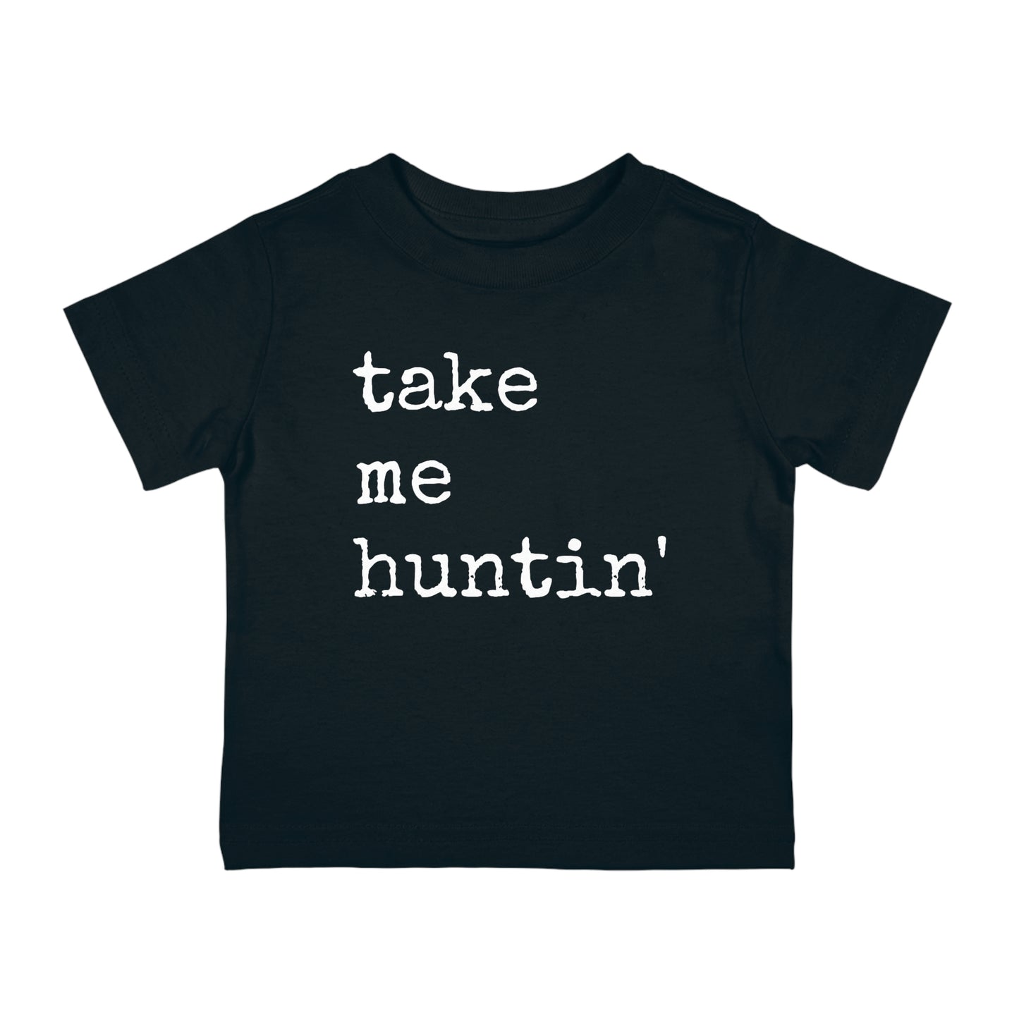 Take Me Huntin' - Hunting - Infant Cotton Jersey Tee