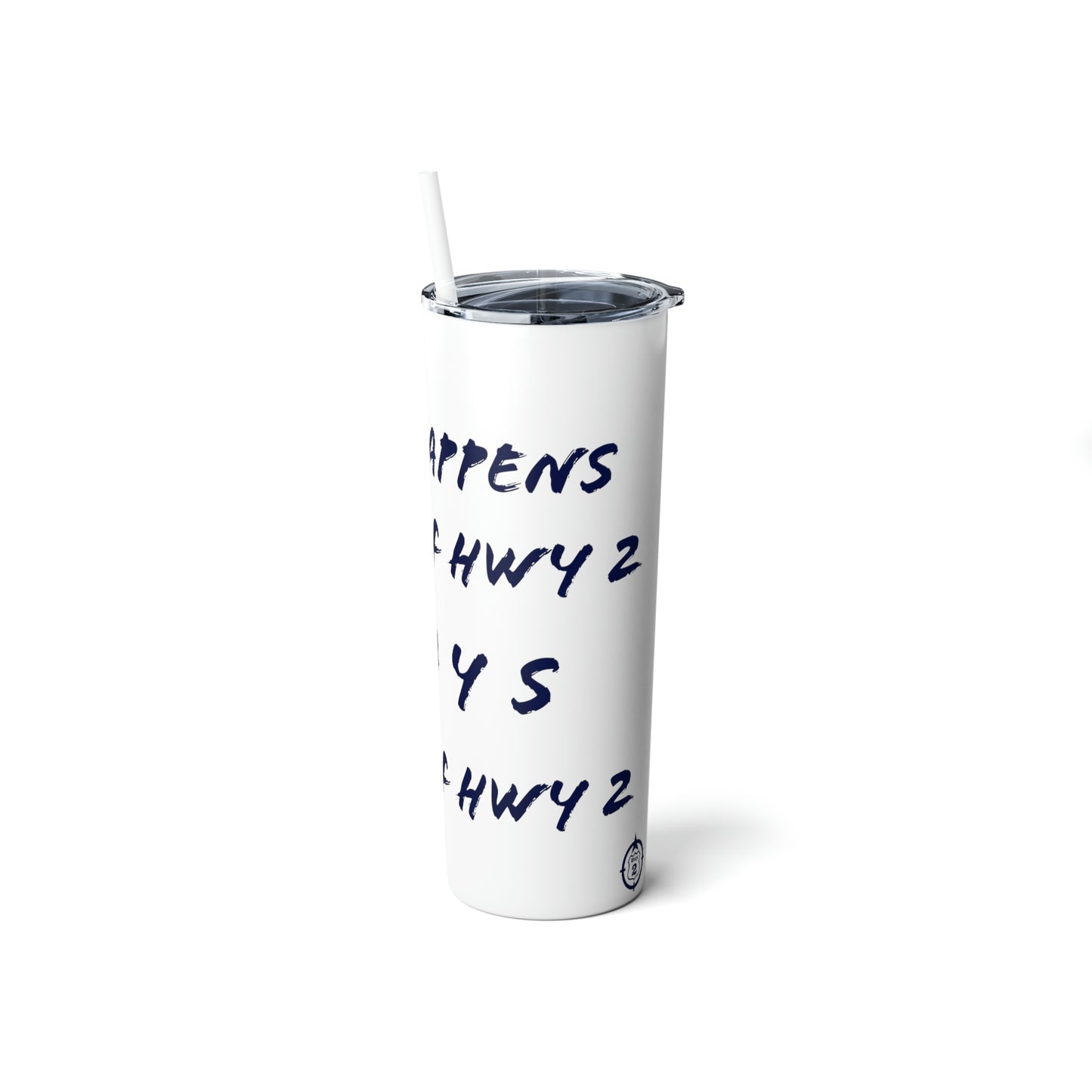 What Happens North of Hwy 2 Stays North of Hwy 2 - Skinny Steel Tumbler with Straw, 20oz