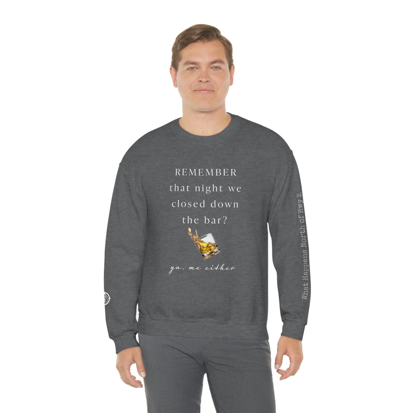 Remember That Night - Closed The Bar Down - North of Hwy 2 - Unisex Heavy Blend™ Crewneck Sweatshirt