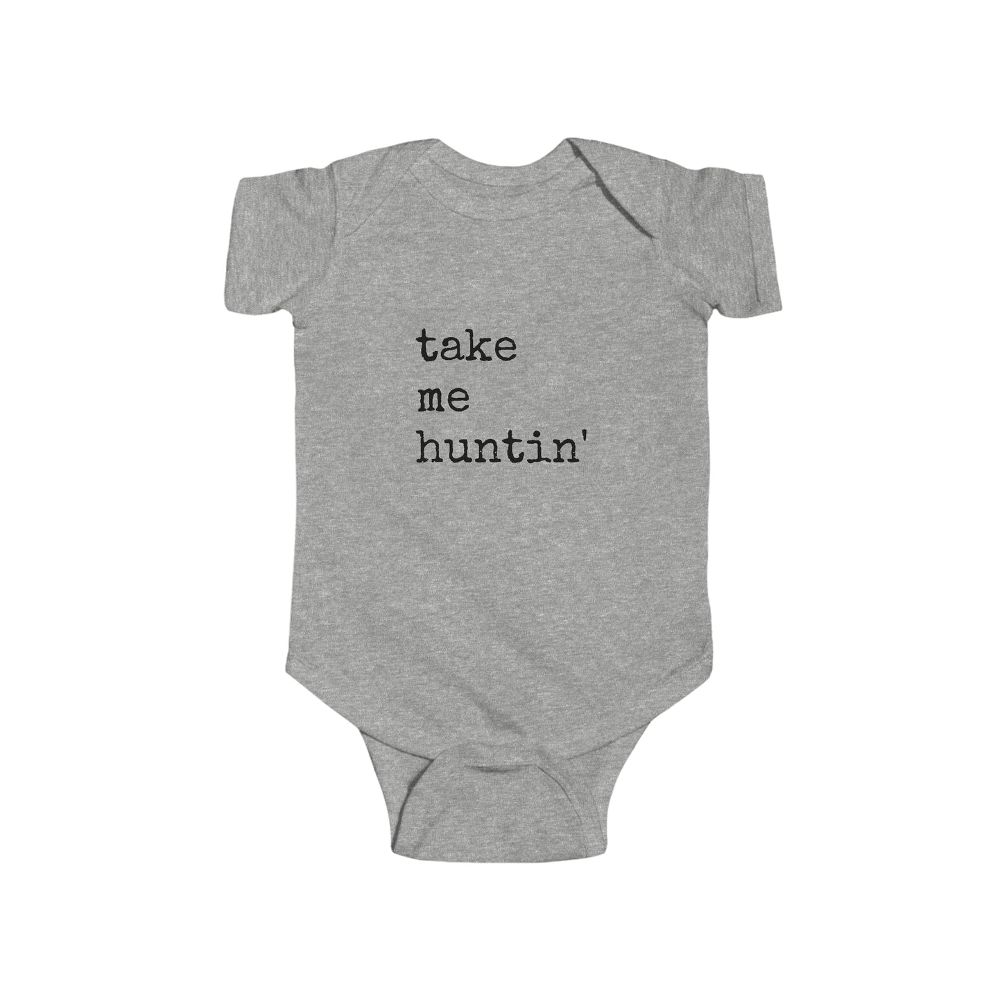 Take Me Huntin'  - Hunting - Infant Fine Jersey Bodysuit