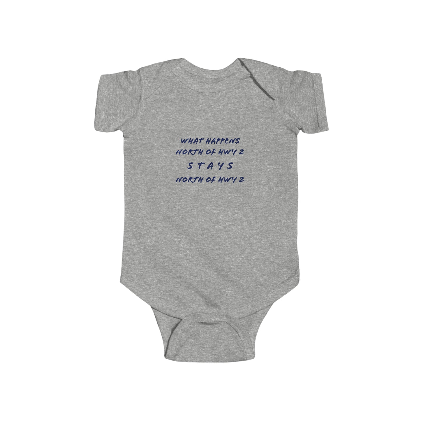 What Happens North of Hwy 2 - Infant Fine Jersey Bodysuit