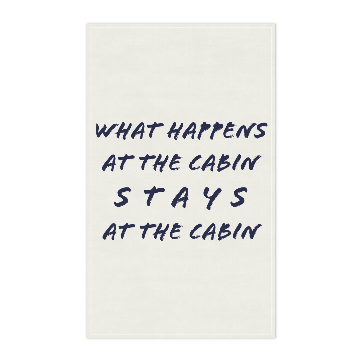 What Happens At The Cabin - Kitchen Towel