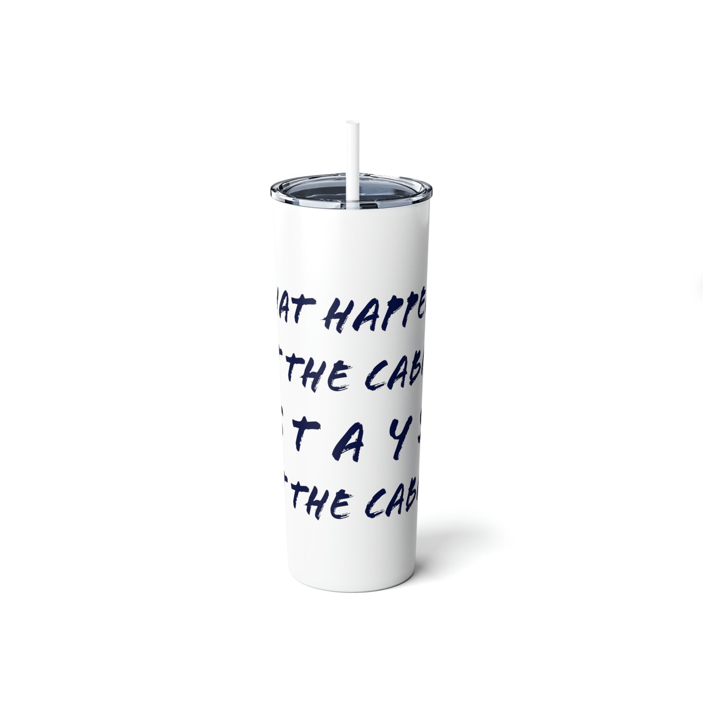 What happens at the cabin - Skinny Steel Tumbler with Straw, 20oz
