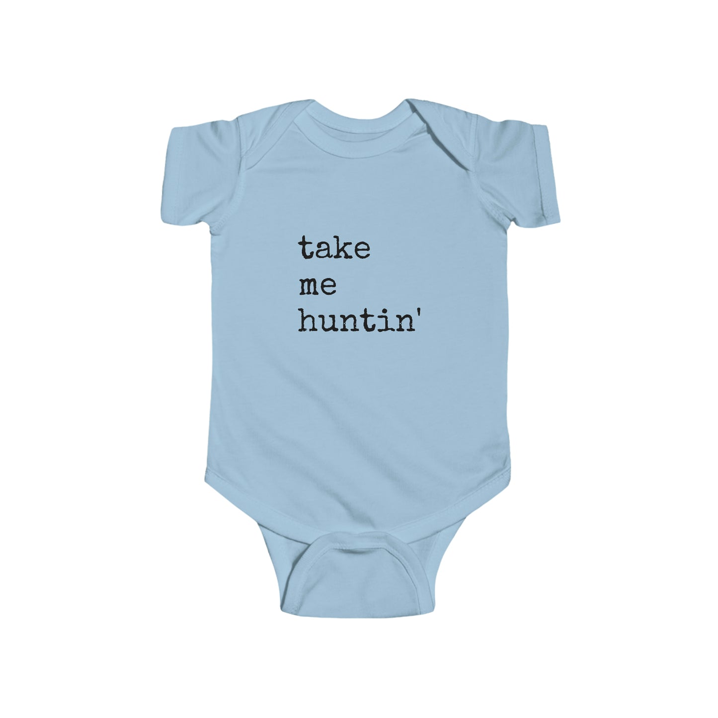 Take Me Huntin'  - Hunting - Infant Fine Jersey Bodysuit