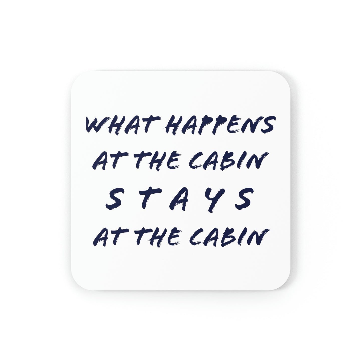 What Happens At The Cabin - Cork Back Coaster