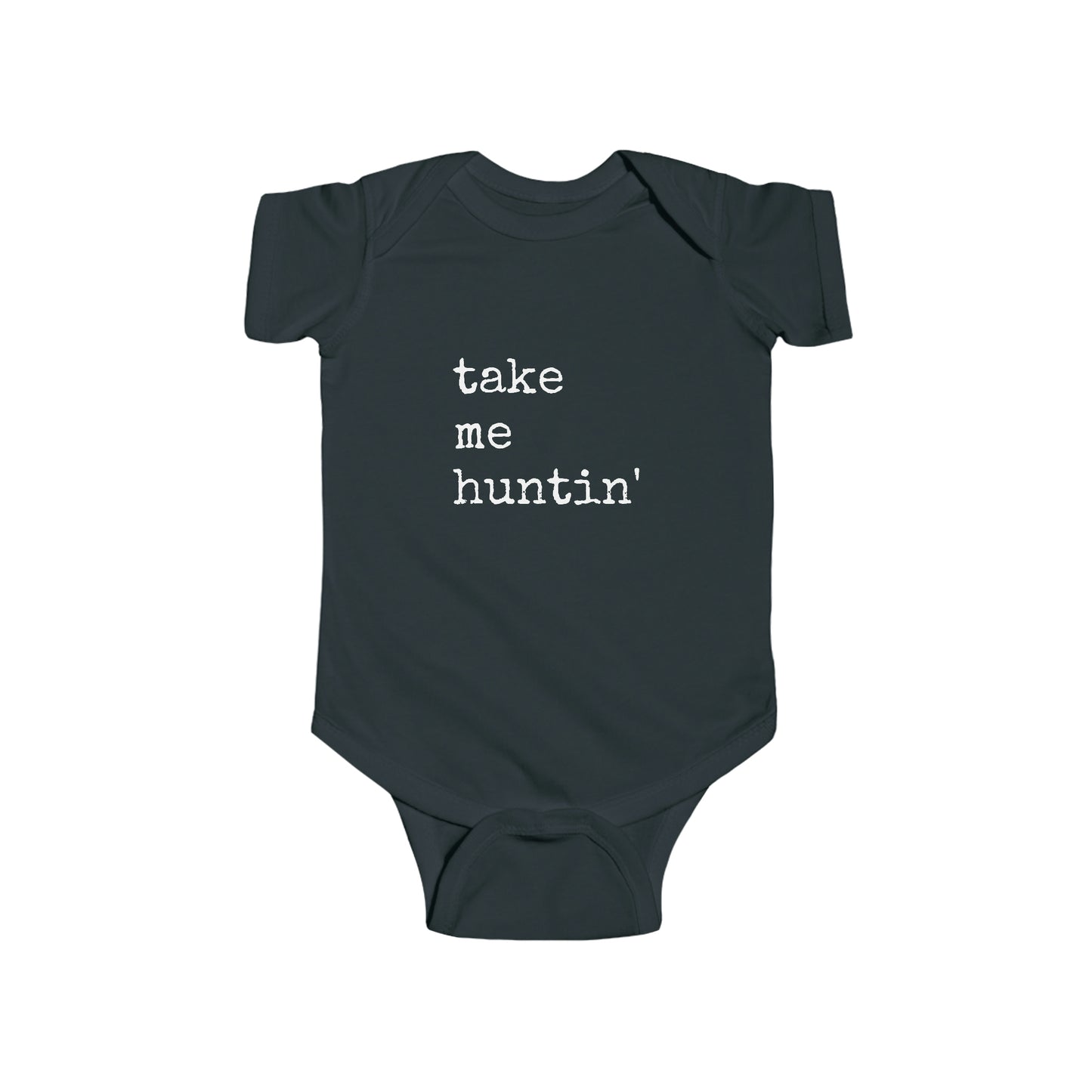 Take Me Huntin'  - Hunting - Infant Fine Jersey Bodysuit